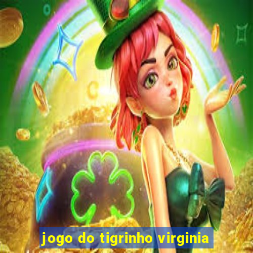 jogo do tigrinho virginia